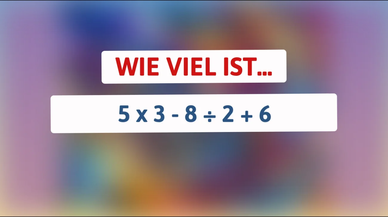Nur 1% der Menschen können das lösen: Was ist das richtige Ergebnis von 5 x 3 - 8 ÷ 2 + 6?"
