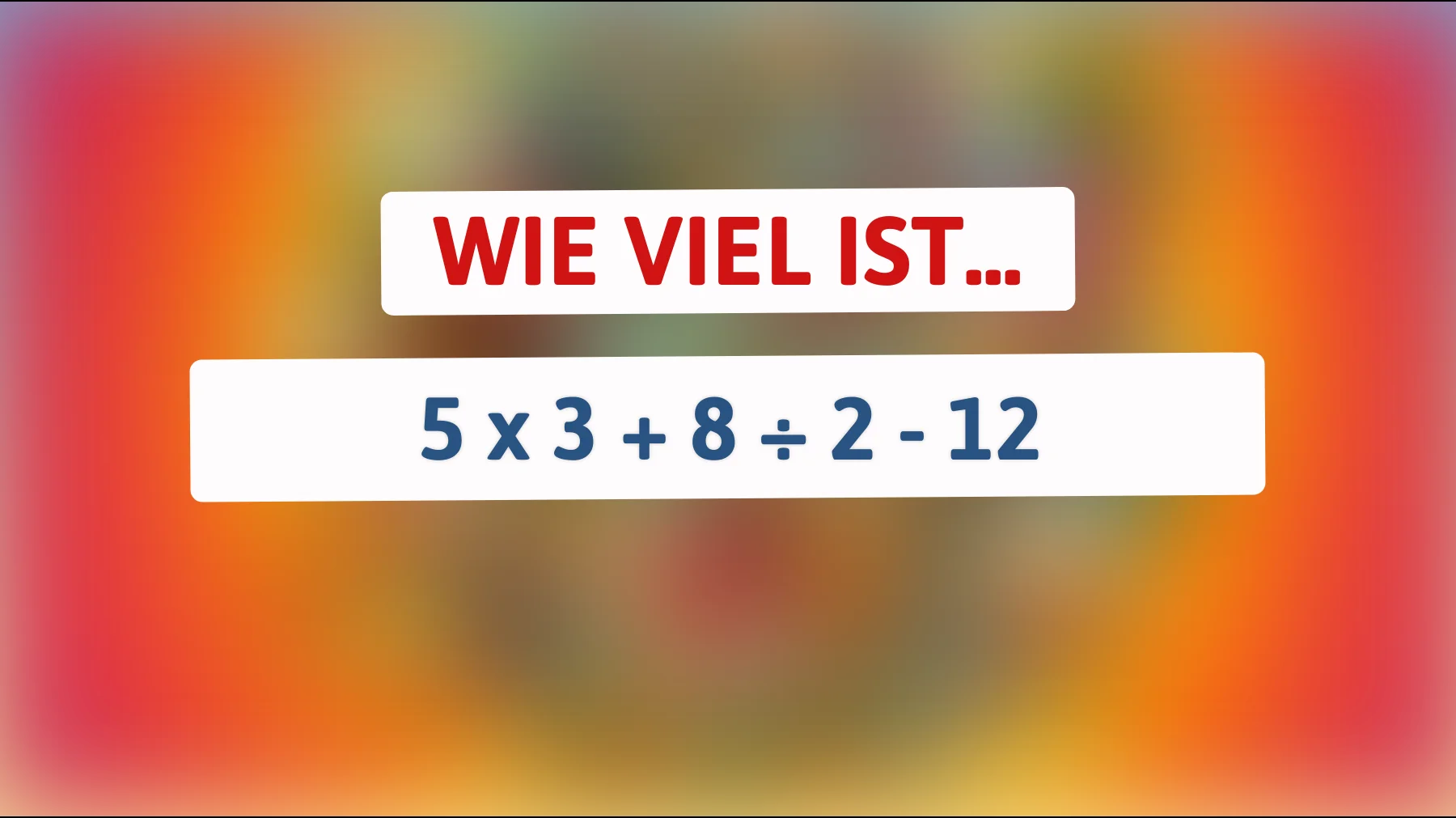 Nur die klügsten Köpfe können dieses Mathe-Rätsel lösen – gehörst du dazu? Finde heraus, wie viel 5 x 3 + 8 ÷ 2 - 12 ergibt!"