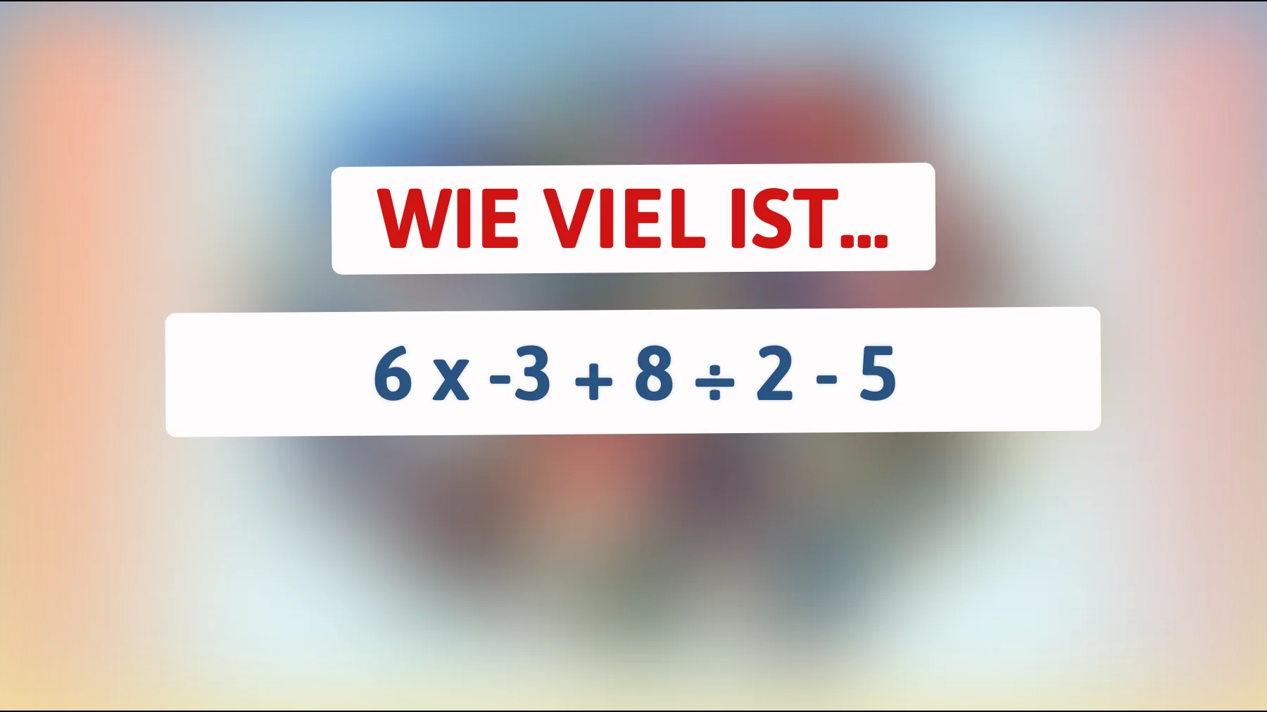 Nur die schlausten Köpfe knacken dieses Mathe-Rätsel: Können Sie die richtige Antwort auf 6 x -3 + 8 ÷ 2 - 5 finden?"